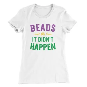 Beads or it Didn't Happen Women's T-Shirt