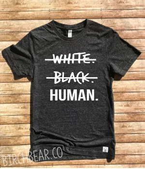 Black White Human Shirt- Black Lives Matter Shirt