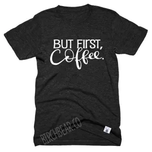 But First Coffee Shirt