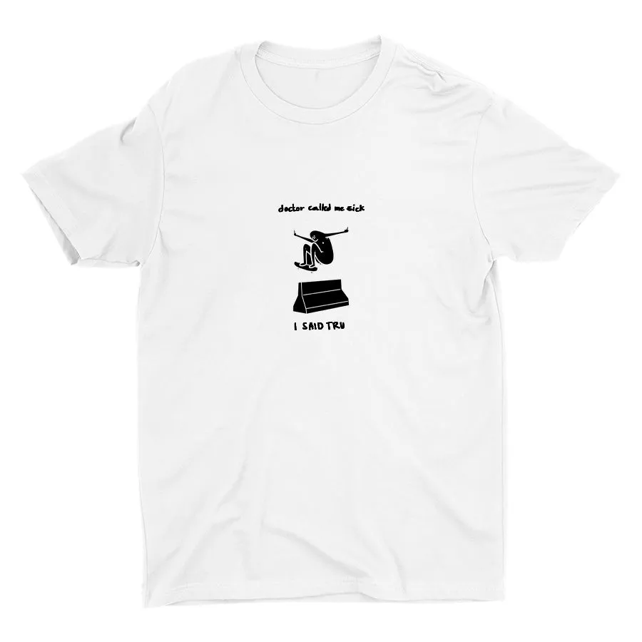 DOCTOR CALLED ME SICK  Cotton Tee
