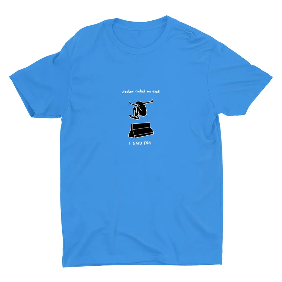 DOCTOR CALLED ME SICK  Cotton Tee