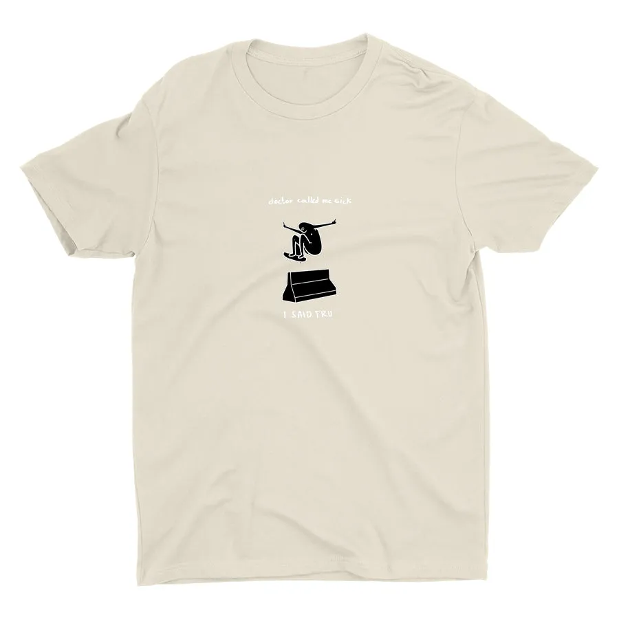 DOCTOR CALLED ME SICK  Cotton Tee