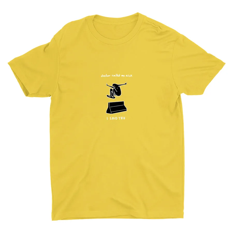 DOCTOR CALLED ME SICK  Cotton Tee