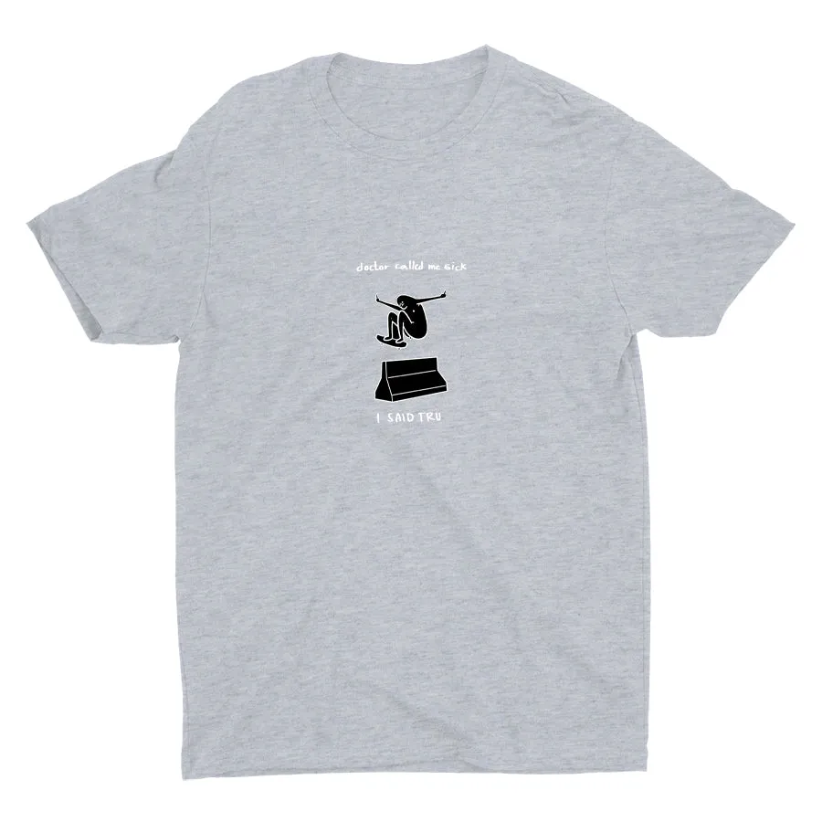 DOCTOR CALLED ME SICK  Cotton Tee