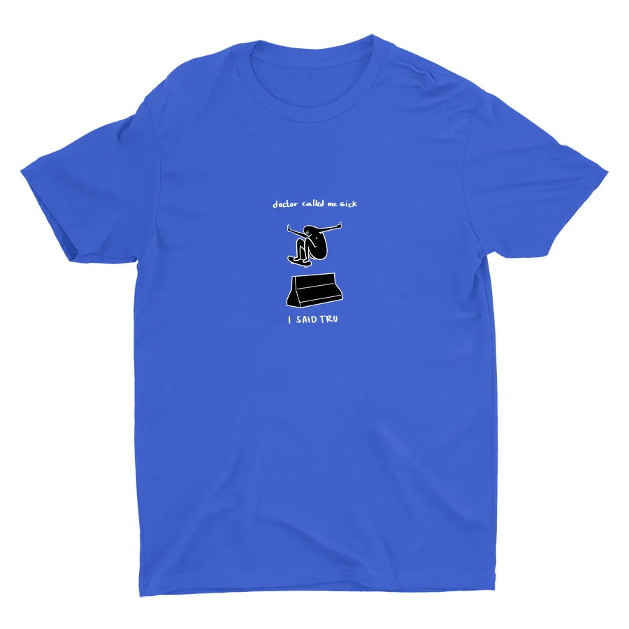 DOCTOR CALLED ME SICK  Cotton Tee
