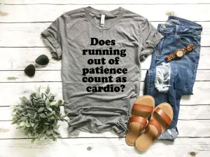 Does Running Out Of Patience Count As Cardio | Funny Unisex Shirt