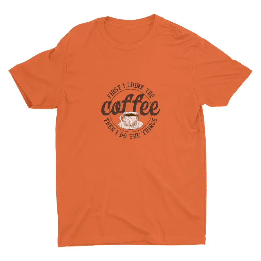 First I Drink The Coffee Cotton Tee