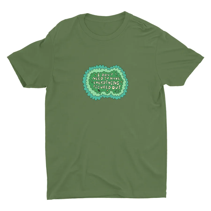 I Don′t Need To Have Everything Figure Out Cotton Tee