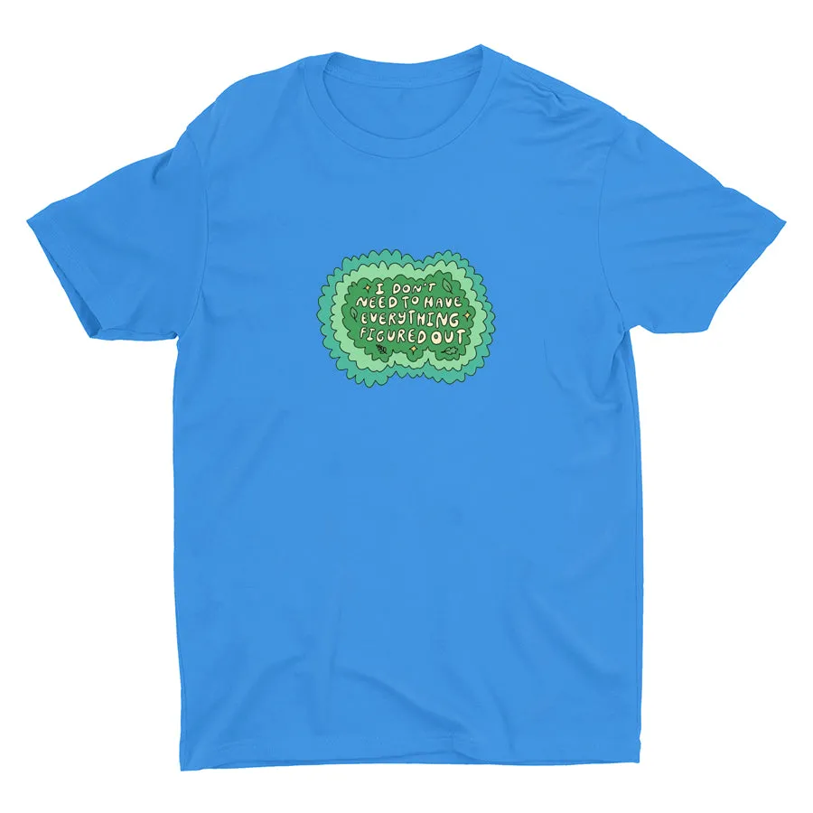 I Don′t Need To Have Everything Figure Out Cotton Tee