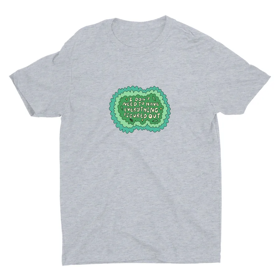 I Don′t Need To Have Everything Figure Out Cotton Tee
