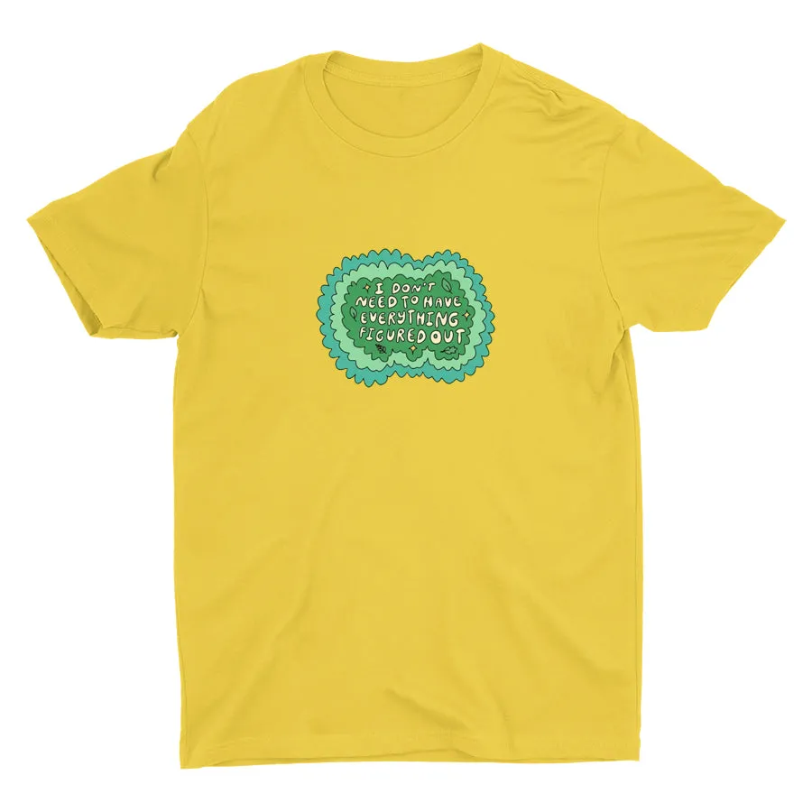 I Don′t Need To Have Everything Figure Out Cotton Tee