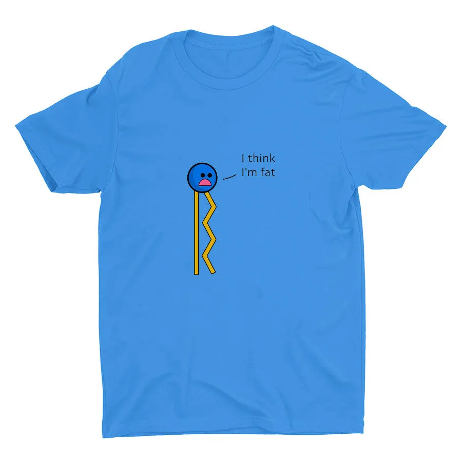 I Think I′m Fat Cotton Tee
