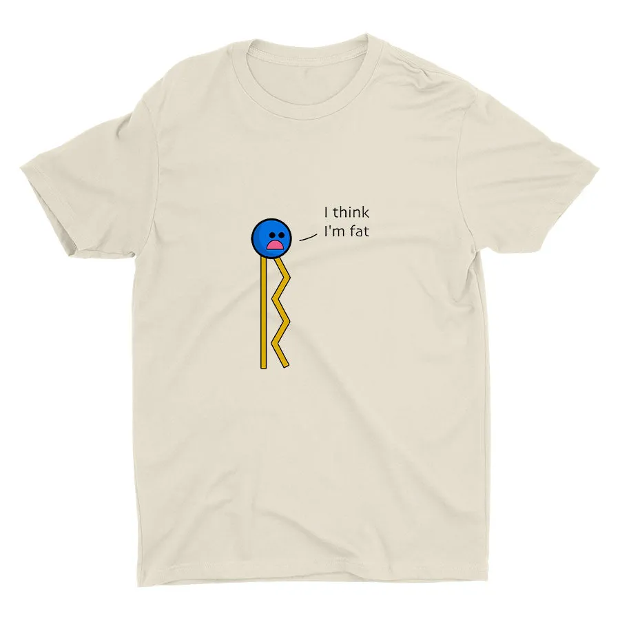I Think I′m Fat Cotton Tee