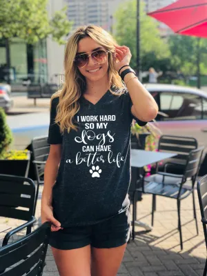 I Work Hard So My Dogs Can Live A Better Life Shirt - Sarcasm Shirt - Unisex V Neck