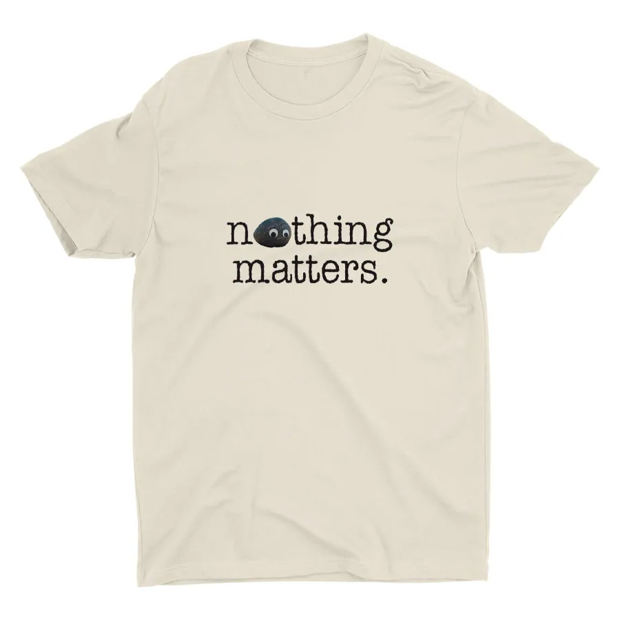 Nothing Matters Cotton Tee