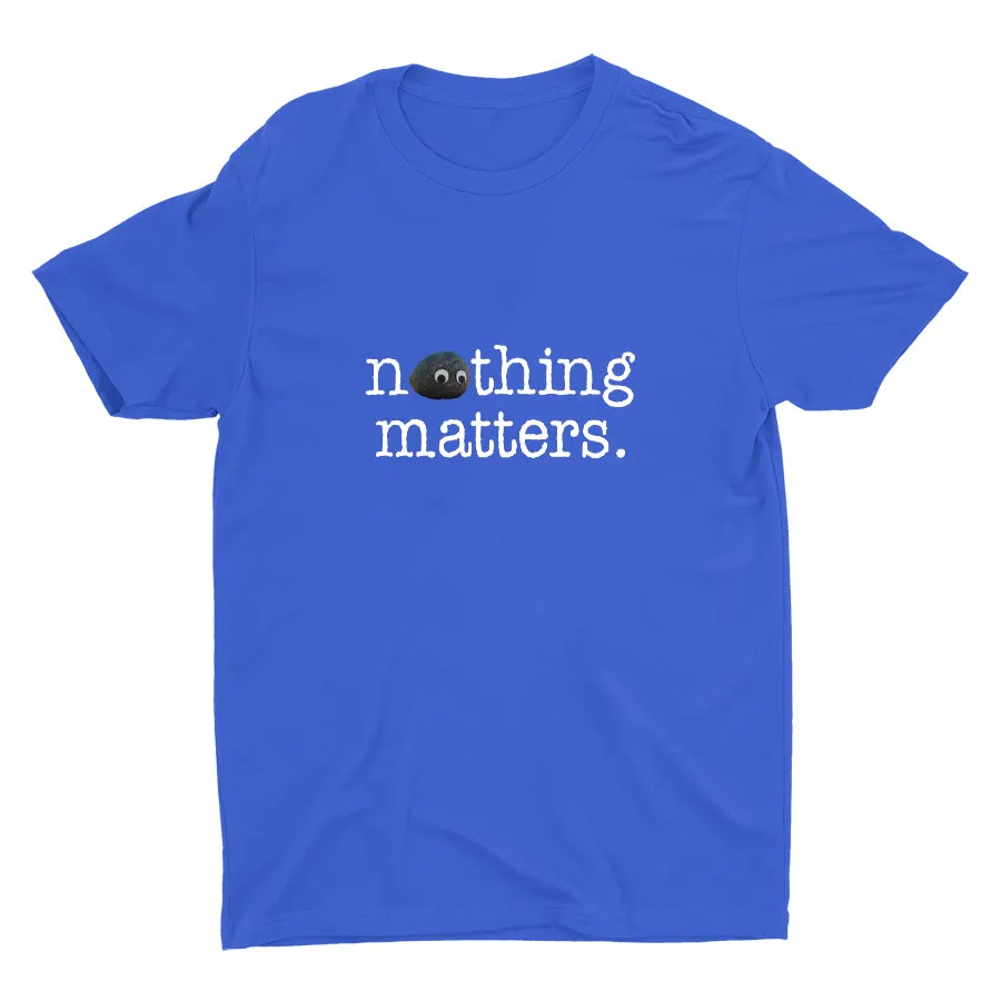 Nothing Matters Cotton Tee