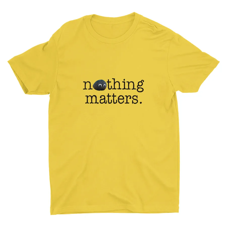Nothing Matters Cotton Tee