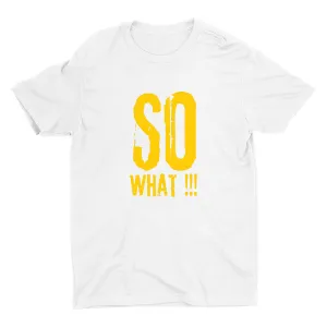SO WHAT!!! Cotton Tee