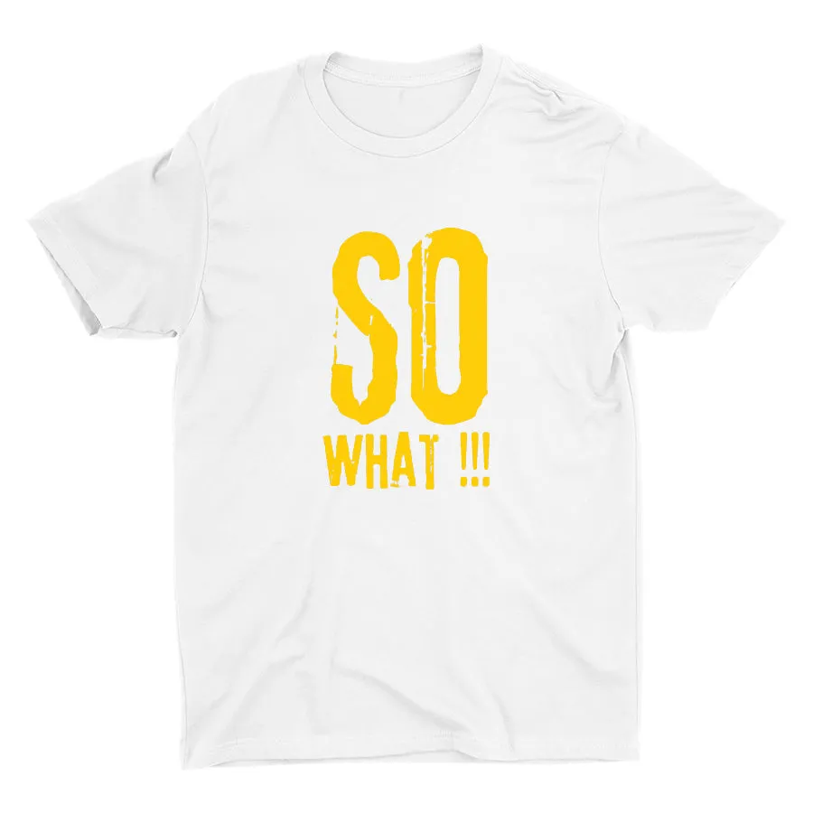SO WHAT!!! Cotton Tee