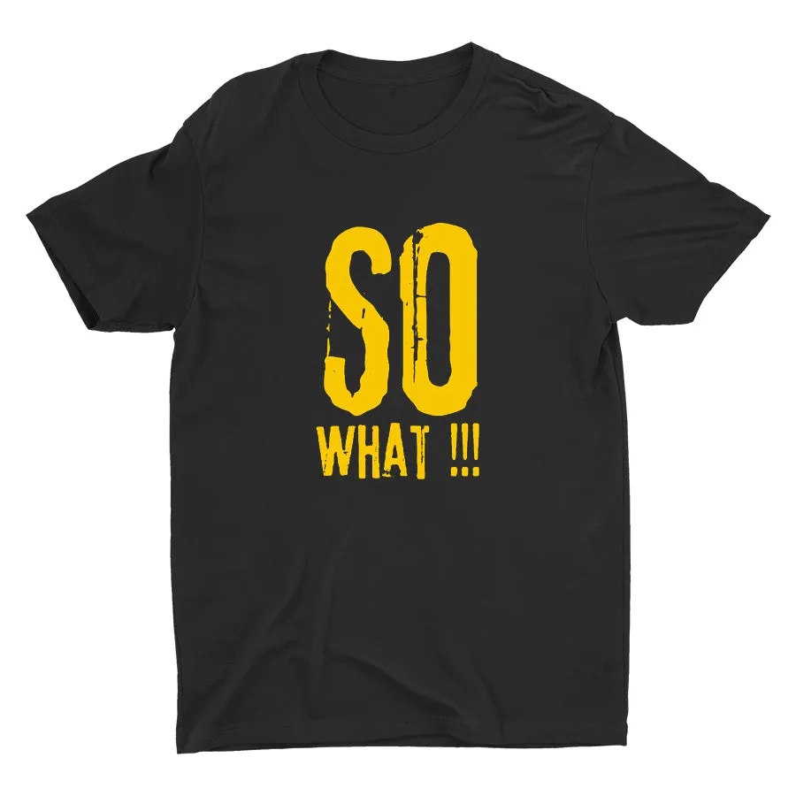 SO WHAT!!! Cotton Tee