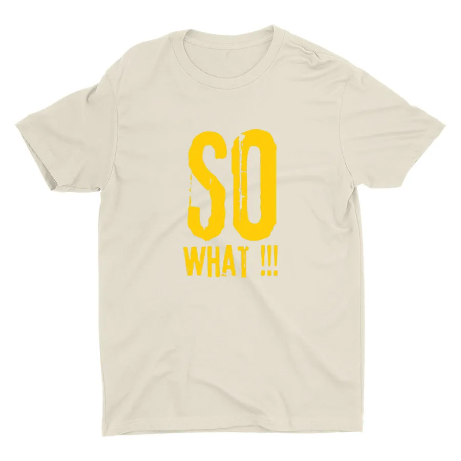 SO WHAT!!! Cotton Tee