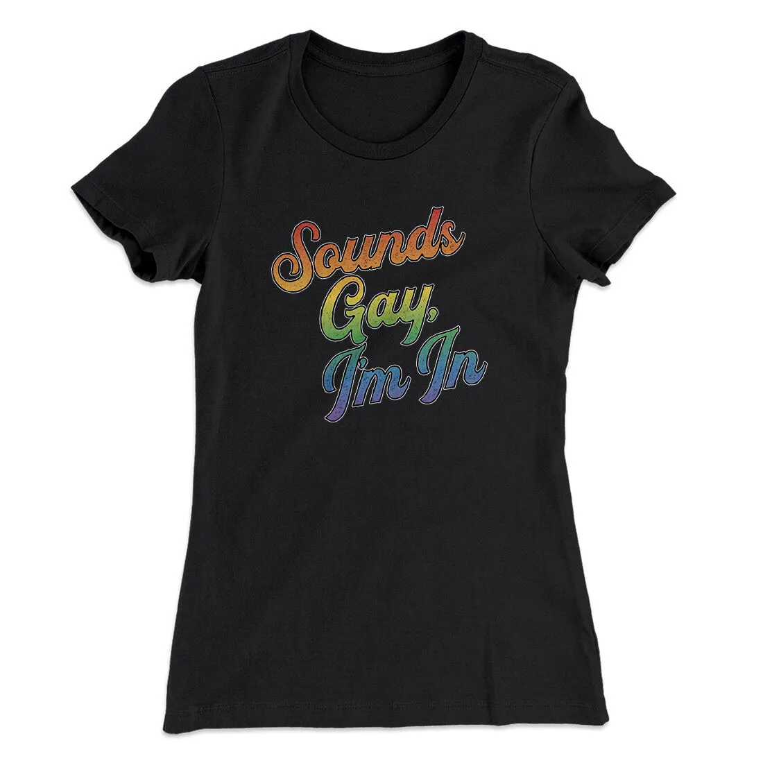 Sounds Gay, I’m In Women's T-Shirt
