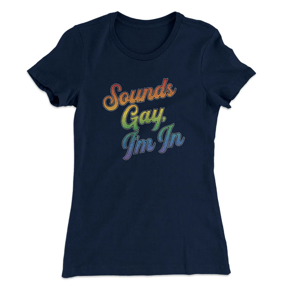 Sounds Gay, I’m In Women's T-Shirt