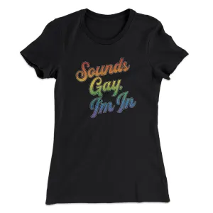 Sounds Gay, I’m In Women's T-Shirt