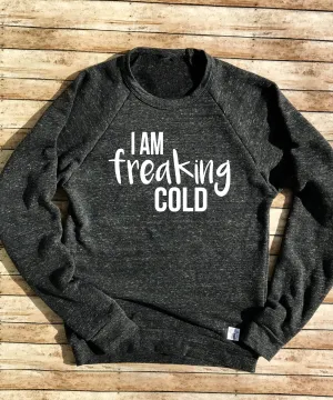 Tri-Blend Crew Neck Sweatshirt Unisex I Am Freaking Cold