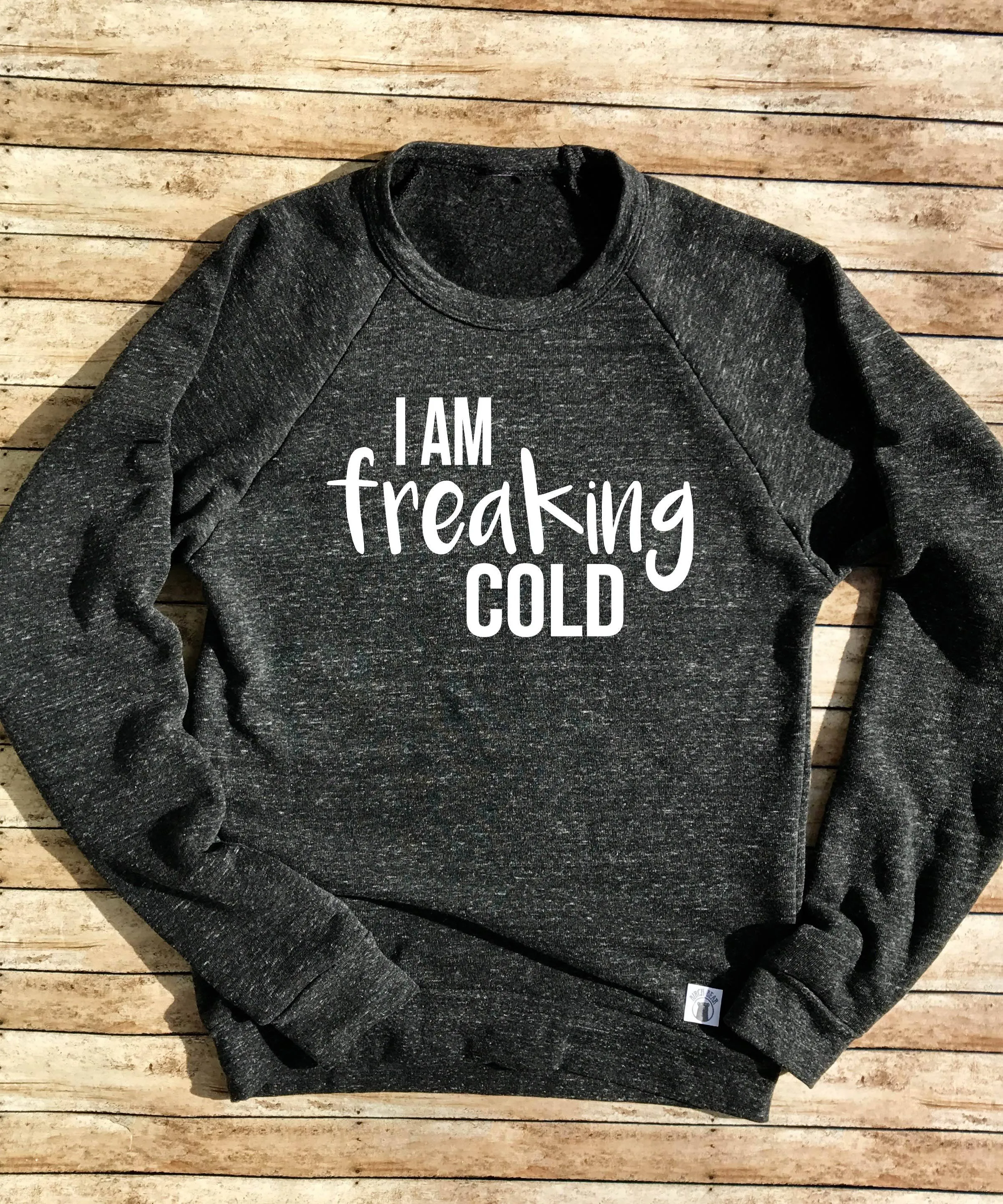 Tri-Blend Crew Neck Sweatshirt Unisex I Am Freaking Cold